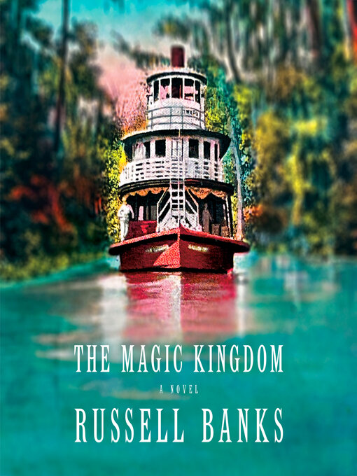 Title details for The Magic Kingdom by Russell Banks - Available